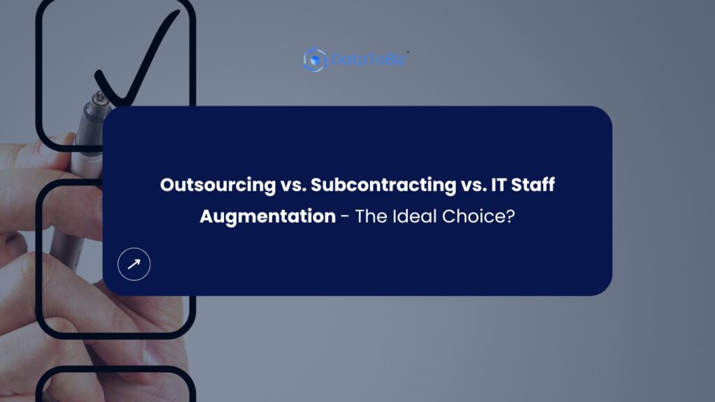 Outsourcing vs. Subcontracting vs. IT Staff Augmentation