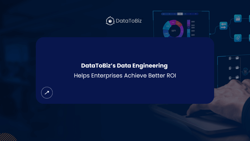 DataToBiz’s Data Engineering Helps Enterprises Achieve Better ROI - DataToBiz News