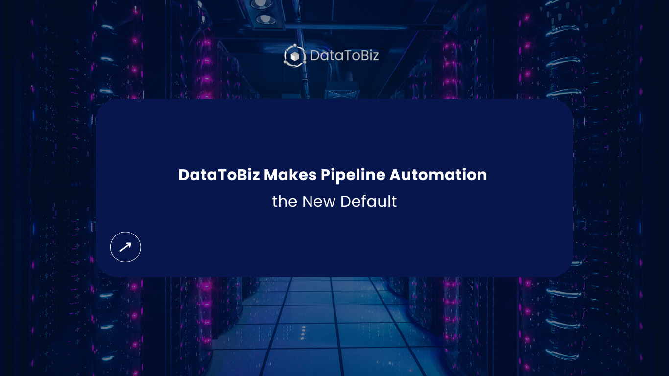 DataToBiz Makes Pipeline Automation The New Default - DataToBiz News